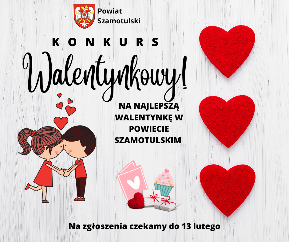 Powiat Szamotulski Konkurs Walentynkowy na najlepszą Walentynkę w Powiecie Szamotuslkim, na zgłoszenia czekamy do 13 lutego  